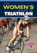 Usa Triathlon (Ed.) - Women's Guide to Triathlon, The - 9781450481151 - V9781450481151