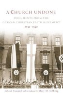 Mary M. Solberg - A Church Undone: Documents from the German Christian Faith Movement, 1932-1940 - 9781451464726 - V9781451464726