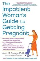 Jean M. Twenge - The Impatient Woman´s Guide to Getting Pregnant - 9781451620702 - V9781451620702