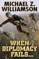 Michael Z Williamson - When Diplomacy Fails - 9781451637908 - V9781451637908