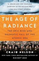 Craig Nelson - The Age of Radiance: The Epic Rise and Dramatic Fall of the Atomic Era - 9781451660449 - KTK0101561
