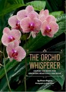 Bruce Rogers - The Orchid Whisperer: Expert Secrets for Growing Beautiful Orchids - 9781452101286 - V9781452101286