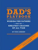 Tom Limbert - Dad's Playbook: Wisdom for Fathers from the Greatest Coaches of All Time - 9781452102511 - V9781452102511