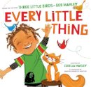 Cedella Marley - Every Little Thing: Based on the song 'Three Little Birds' by Bob Marley - 9781452106977 - V9781452106977