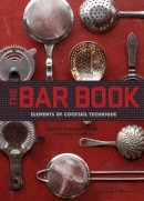 Jeffrey Morgenthaler - The Bar Book: Elements of Cocktail Technique - 9781452113845 - V9781452113845