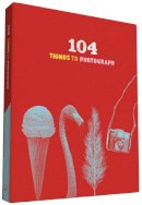 Chronicle Books - 104 Things to Photograph - 9781452118680 - V9781452118680