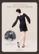 O'Shea, Dolin Bliss - Famous Frocks: The Little Black Dress: Patterns for 20 Garments Inspired by Fashion Icons - 9781452123653 - V9781452123653