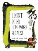 Benjamin Chaud - I Didn't Do My Homework Because... - 9781452125510 - V9781452125510