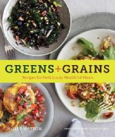 Molly Watson - Greens + Grains: Recipes for Deliciously Healthful Meals - 9781452131597 - V9781452131597