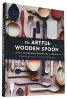 Josh Vogel - The Artful Wooden Spoon: How to Make Exquisite Keepsakes for the Kitchen - 9781452137728 - V9781452137728