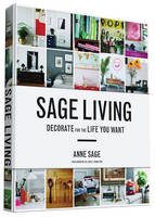 Anne Sage - Sage Living: Decorate for the Life You Want - 9781452140063 - V9781452140063
