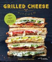 Heidi Gibson - Grilled Cheese Kitchen: Bread + Cheese + Everything in Between - 9781452144597 - V9781452144597