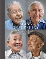 Karsten Thormaehlen - Aging Gracefully: Portraits of People Over 100 - 9781452145334 - V9781452145334