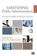 Brian R. Fry - Mastering Public Administration: From Max Weber to Dwight Waldo - 9781452240046 - V9781452240046