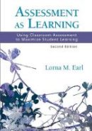 Lorna M. Earl - Assessment as Learning: Using Classroom Assessment to Maximize Student Learning - 9781452242972 - V9781452242972