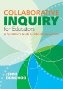 Jenni Anne Marie Donohoo - Collaborative Inquiry for Educators: A Facilitator's Guide to School Improvement - 9781452274416 - V9781452274416