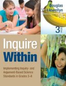 Douglas J. Llewellyn - Inquire Within: Implementing Inquiry- and Argument-Based Science Standards in Grades 3-8 - 9781452299280 - V9781452299280