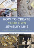 Emilie Shapiro - How to Create Your Own Jewelry Line: Design - Production - Finance - Marketing & More - 9781454709336 - V9781454709336