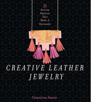 Christina Anton - Creative Leather Jewelry: 21 Stylish Projects That Make a Statement - 9781454709503 - V9781454709503