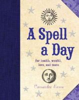 Cassandra Eason - A Spell a Day: For Health, Wealth, Love, and More - 9781454911050 - V9781454911050