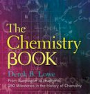 Derek Lowe - The Chemistry Book: From Gunpowder to Graphene, 250 Milestones in the History of Chemistry - 9781454911807 - V9781454911807