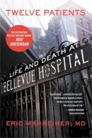 Eric Manheimer - Twelve Patients: Life and Death at Bellevue Hospital - 9781455503872 - V9781455503872