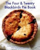Emily Elsen - The Four & Twenty Blackbirds Pie Book: Uncommon Recipes from the Celebrated Brooklyn Pie Shop - 9781455520510 - V9781455520510