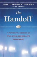 John Tournour - The Handoff: A Powerful Story of Two Guys, Sports, and Friendship - 9781455527908 - V9781455527908