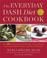 Heller, Marla - The Everyday DASH Diet Cookbook: Over 150 Fresh and Delicious Recipes to Speed Weight Loss, Lower Blood Pressure, and Prevent Diabetes (A DASH Diet Book) - 9781455528059 - V9781455528059
