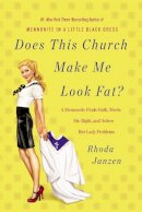 Rhoda Janzen - Does This Church Make Me Look Fat?: A Mennonite Finds Faith, Meets Mr Right, and Solves Her Lady Problems - 9781455528202 - V9781455528202