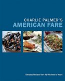Charlie Palmer - Charlie Palmer's American Fare: Everyday Recipes from My Kitchens to Yours - 9781455530991 - V9781455530991