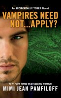 Mimi Jean Pamfiloff - Vampires Need Not...Apply?: An Accidentally Yours Novel - 9781455546992 - V9781455546992