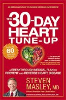 Steven Masley - The 30-Day Heart Tune-Up: A Breakthrough Medical Plan to Prevent and Reverse Heart Disease - 9781455547111 - V9781455547111
