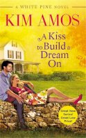 Kim Amos - A Kiss to Build a Dream On (A White Pine Novel) - 9781455557448 - V9781455557448