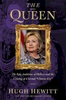Hugh Hewitt - The Queen: The Epic Ambition of Hillary and the Coming of a Second Clinton Era - 9781455562510 - V9781455562510