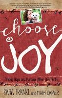 Frankl, Sara, Carver, Mary - Choose Joy: Finding Hope and Purpose When Life Hurts - 9781455562800 - V9781455562800
