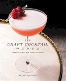 Reiner, Julie - The Craft Cocktail Party: Delicious Drinks for Every Occasion - 9781455581597 - V9781455581597