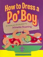 Johnette Downing - How to Dress a Po Boy - 9781455617197 - V9781455617197