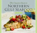 Tom Bailey - Complete Guide To Northern Gulf Seafood - 9781455618484 - V9781455618484