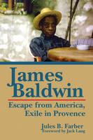 Jules B. Farber - James Baldwin: Escape from America, Exile in Provence - 9781455620944 - V9781455620944