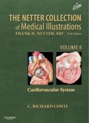 Conti M.D. MACC  FESC  FAHA, C. Richard - The Netter Collection of Medical Illustrations - Cardiovascular System: Volume 8, 2e (Netter Green Book Collection) - 9781455742295 - V9781455742295
