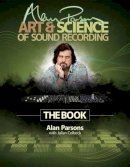 Julian Colbeck - Alan Parsons´ Art & Science of Sound Recording: The Book - 9781458443199 - V9781458443199