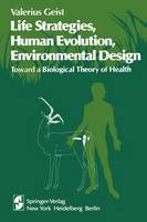 Valerius Geist - Life Strategies, Human Evolution, Environmental Design: Toward a Biological Theory of Health - 9781461263272 - V9781461263272
