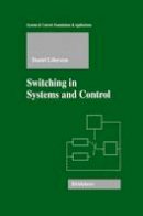 Daniel Liberzon - Switching in Systems and Control - 9781461265740 - V9781461265740