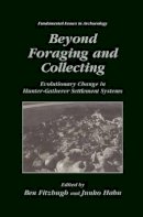 Ben Fitzhugh - Beyond Foraging and Collecting: Evolutionary Change in Hunter-Gatherer Settlement Systems - 9781461351245 - V9781461351245