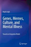 Hoyle Leigh - Genes, Memes, Culture, and Mental Illness: Toward an Integrative Model - 9781461402398 - V9781461402398