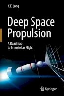 K. F. Long - Deep Space Propulsion: A Roadmap to Interstellar Flight - 9781461406068 - V9781461406068