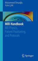 Muhammed Elmaoglu - MRI Handbook: MR Physics, Patient Positioning, and Protocols - 9781461410959 - V9781461410959