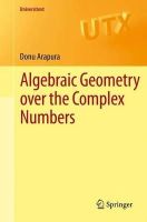 Donu Arapura - Algebraic Geometry Over the Complex Numbers - 9781461418085 - V9781461418085