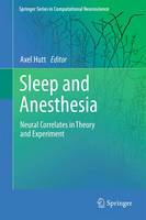 Axel Hutt (Ed.) - Sleep and Anesthesia: Neural Correlates in Theory and Experiment - 9781461430247 - V9781461430247